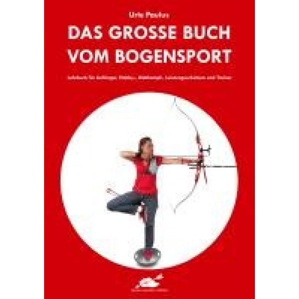9783938921876 - Paulus Urte Das große Buch vom Bogensport 9783938921876 - Paulus Urte Das große Buch vom Bogensport