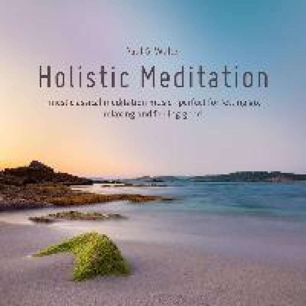 Walter, Paul G.: Holistic Meditation