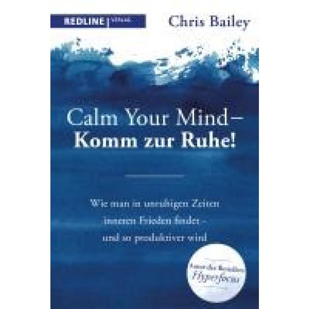 Bailey, Chris: Calm your mind - Komm zur Ruhe!