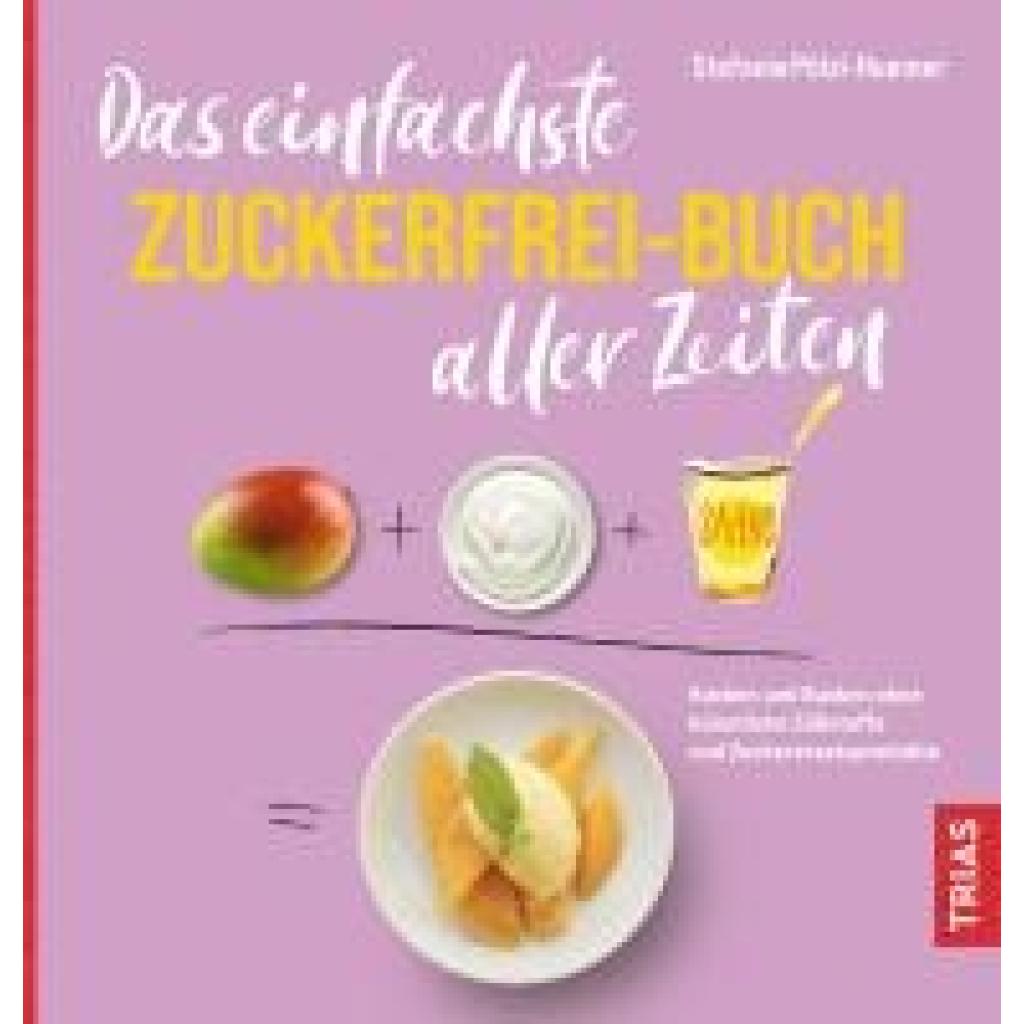 Pölzl-Huemer, Stefanie: Das einfachste Zuckerfrei-Buch aller Zeiten