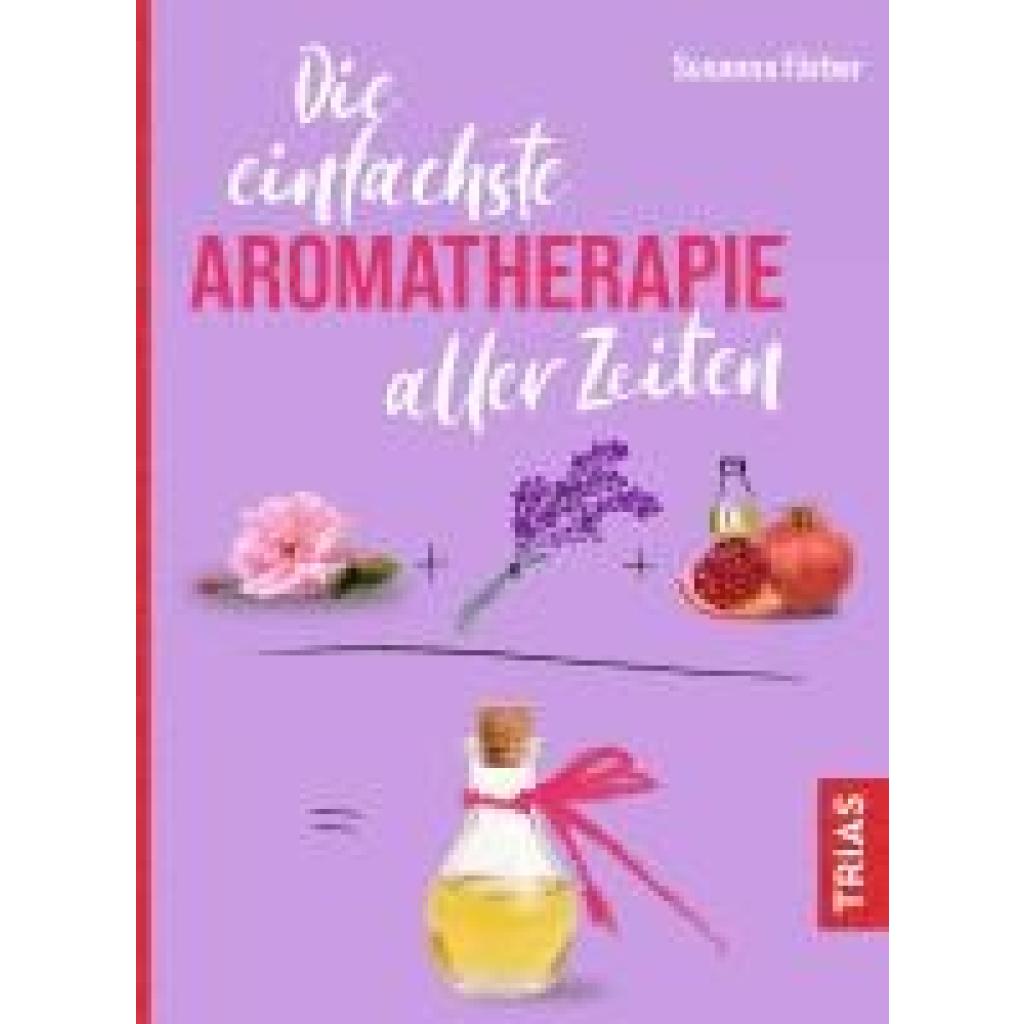 9783432117980 - Die einfachste Aromatherapie aller Zeiten - Susanna Färber Kartoniert (TB) 9783432117980 - Die einfachste Aromatherapie aller Zeiten - Susanna Färber Kartoniert (TB)