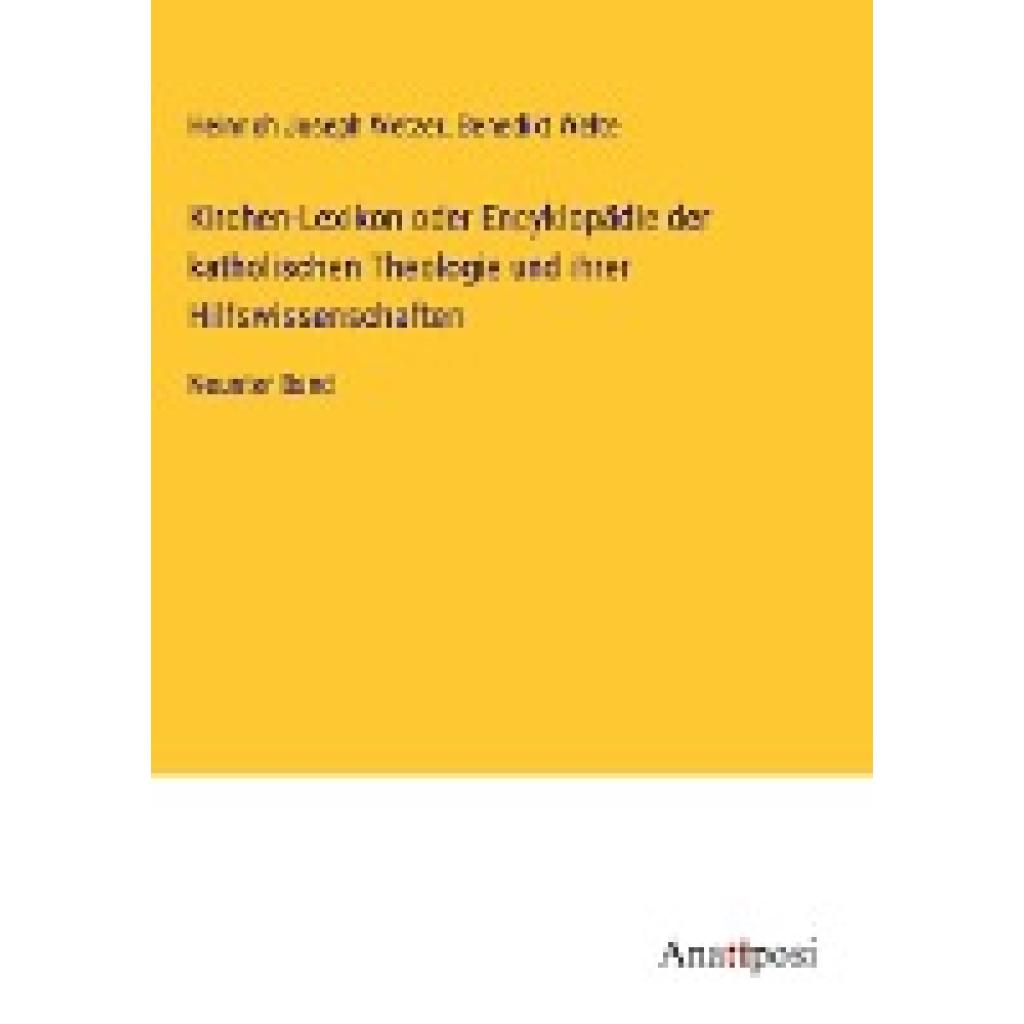 Wetzer, Heinrich Joseph: Kirchen-Lexikon oder Encyklopädie der katholischen Theologie und ihrer Hilfswissenschaften