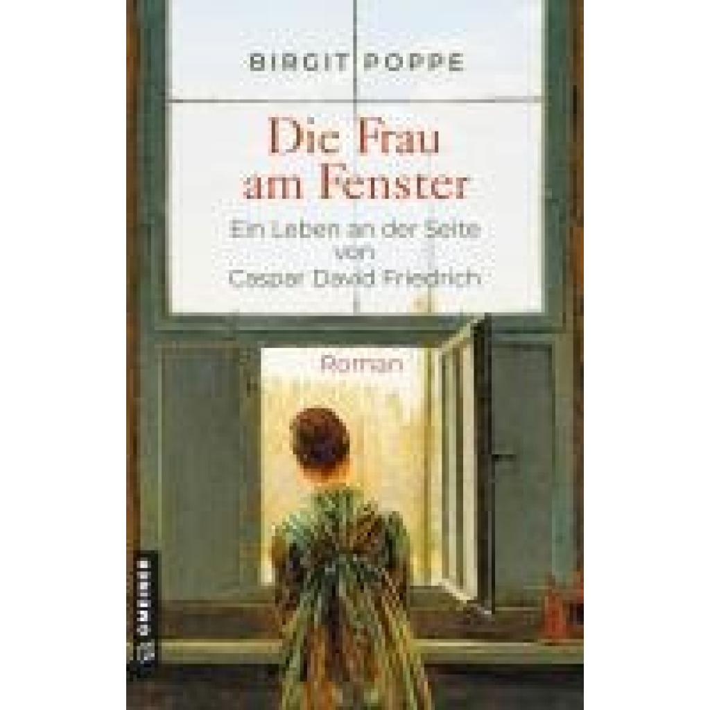 9783839205792 - Die Frau am Fenster - Ein Leben an der Seite von Caspar David Friedrich - Birgit Poppe Kartoniert (TB)