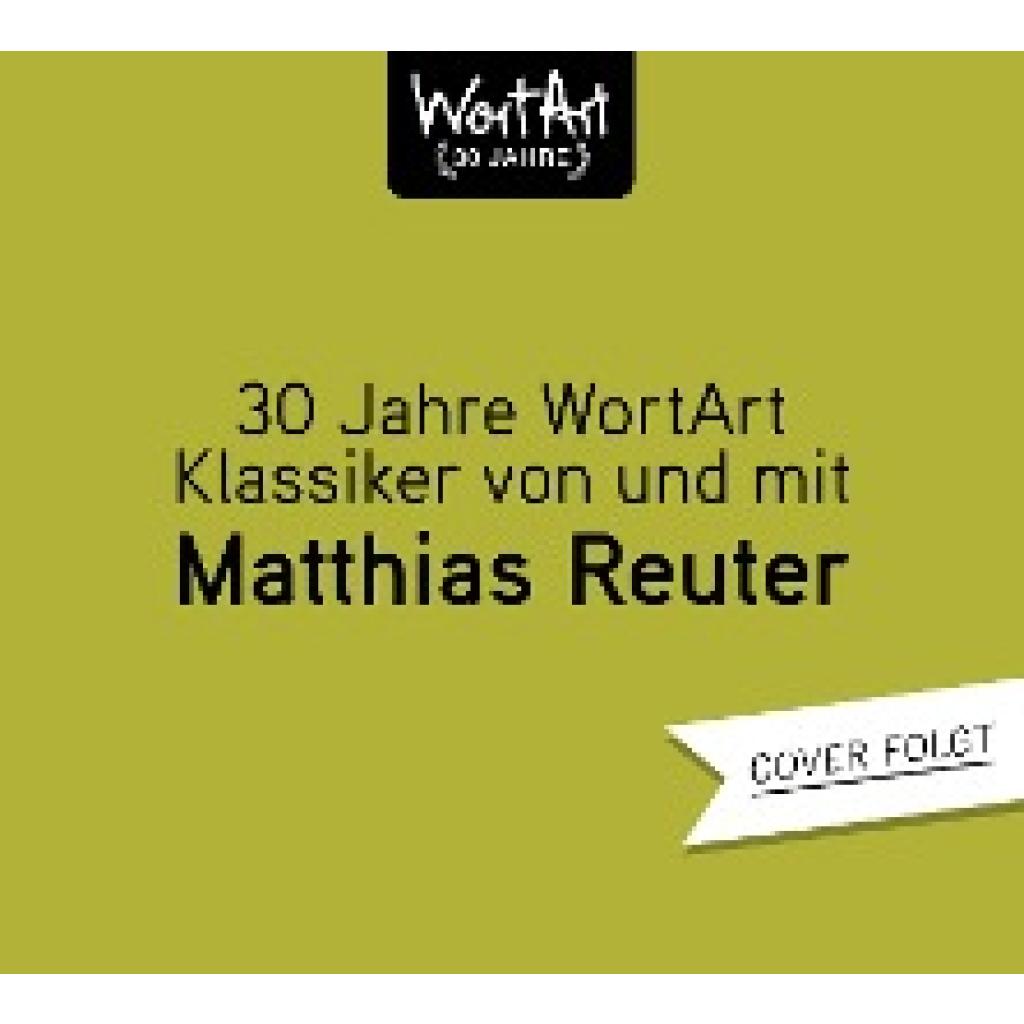 Reuter, Matthias: 30 Jahre WortArt - Klassiker von und mit Matthias Reuter