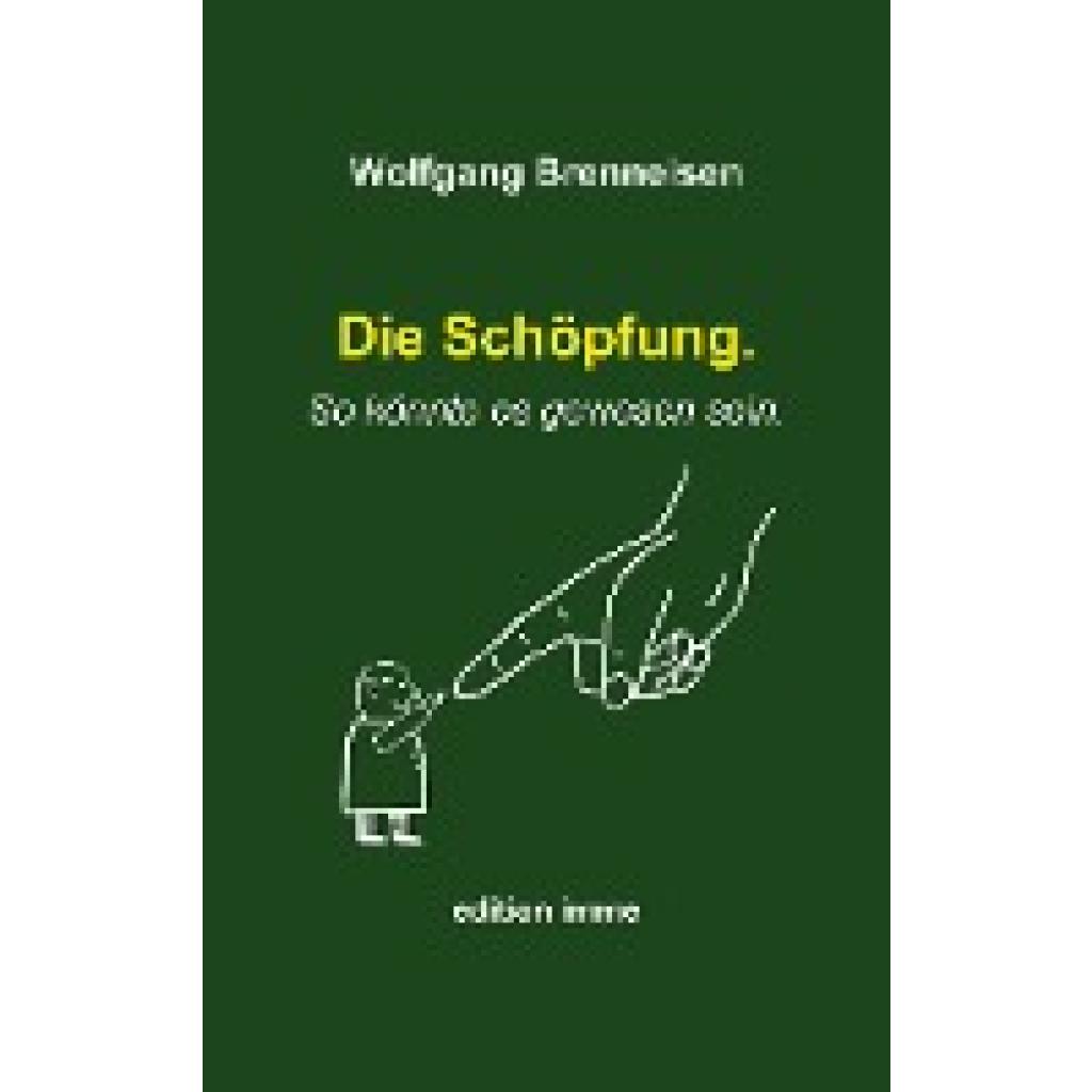 Brenneisen, Wolfgang: Die Schöpfung. So könnte es gewesen sein.