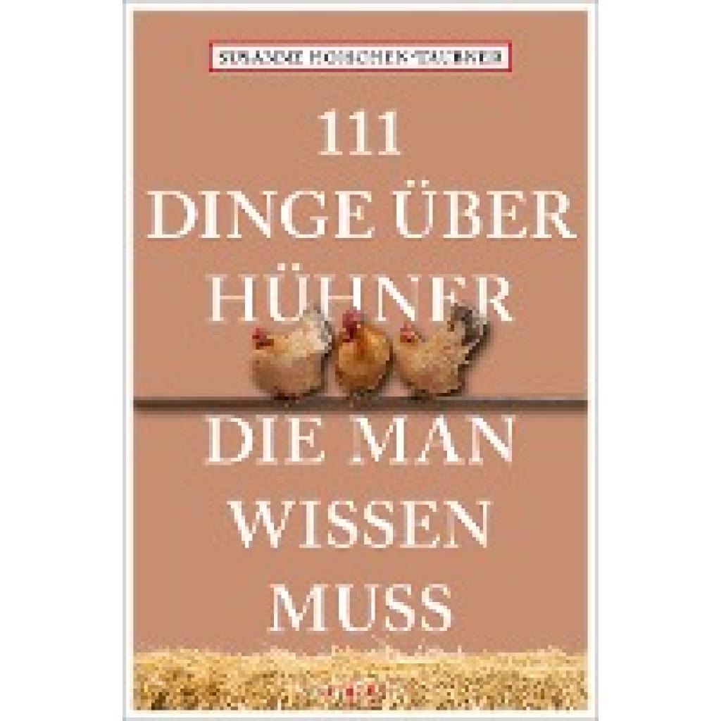 9783740819774 - 111 Dinge über Hühner die man wissen muss - Susanne Hoischen-Taubner Kartoniert (TB) 9783740819774 - 111 Dinge über Hühner die man wissen muss - Susanne Hoischen-Taubner Kartoniert (TB)