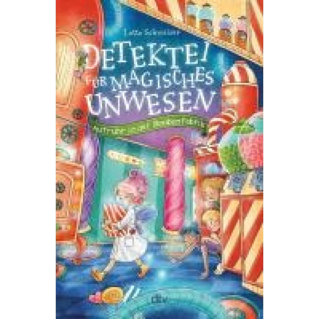 9783423764841 - Aufruhr in der Bonbonfabrik   Detektei für magisches Unwesen Bd3 - Lotte Schweizer Gebunden