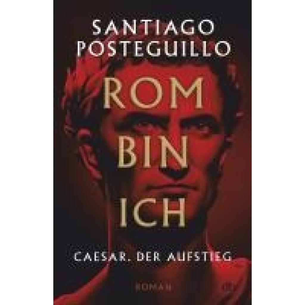 Posteguillo, Santiago: Rom bin ich