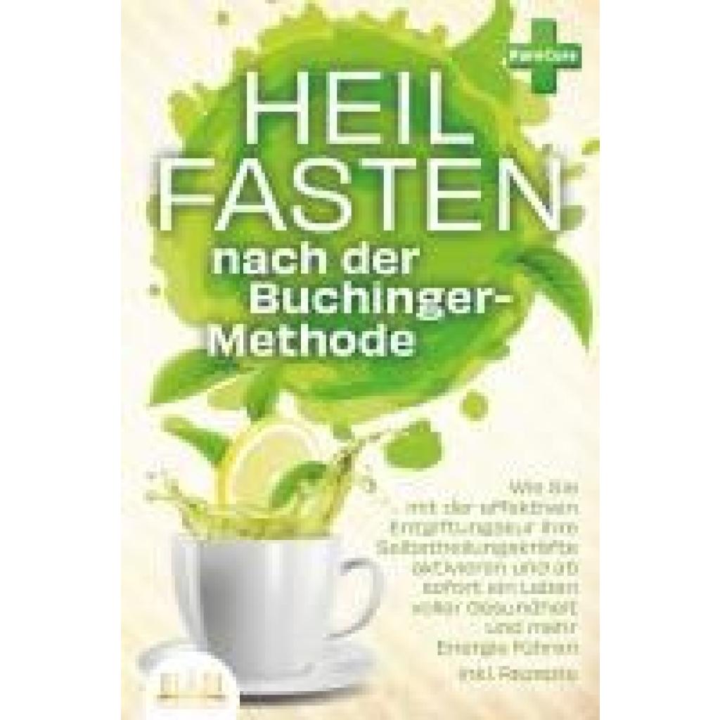 9783989350939 - Heilfasten nach der BUCHINGER-METHODE Wie Sie mit der effektiven Entgiftungskur Ihre Selbstheilungskräfte aktivieren und ab sofort ein Leben voller Gesundheit und mehr Energie führen inkl Rezepte - Pure Cure Taschenbuch
