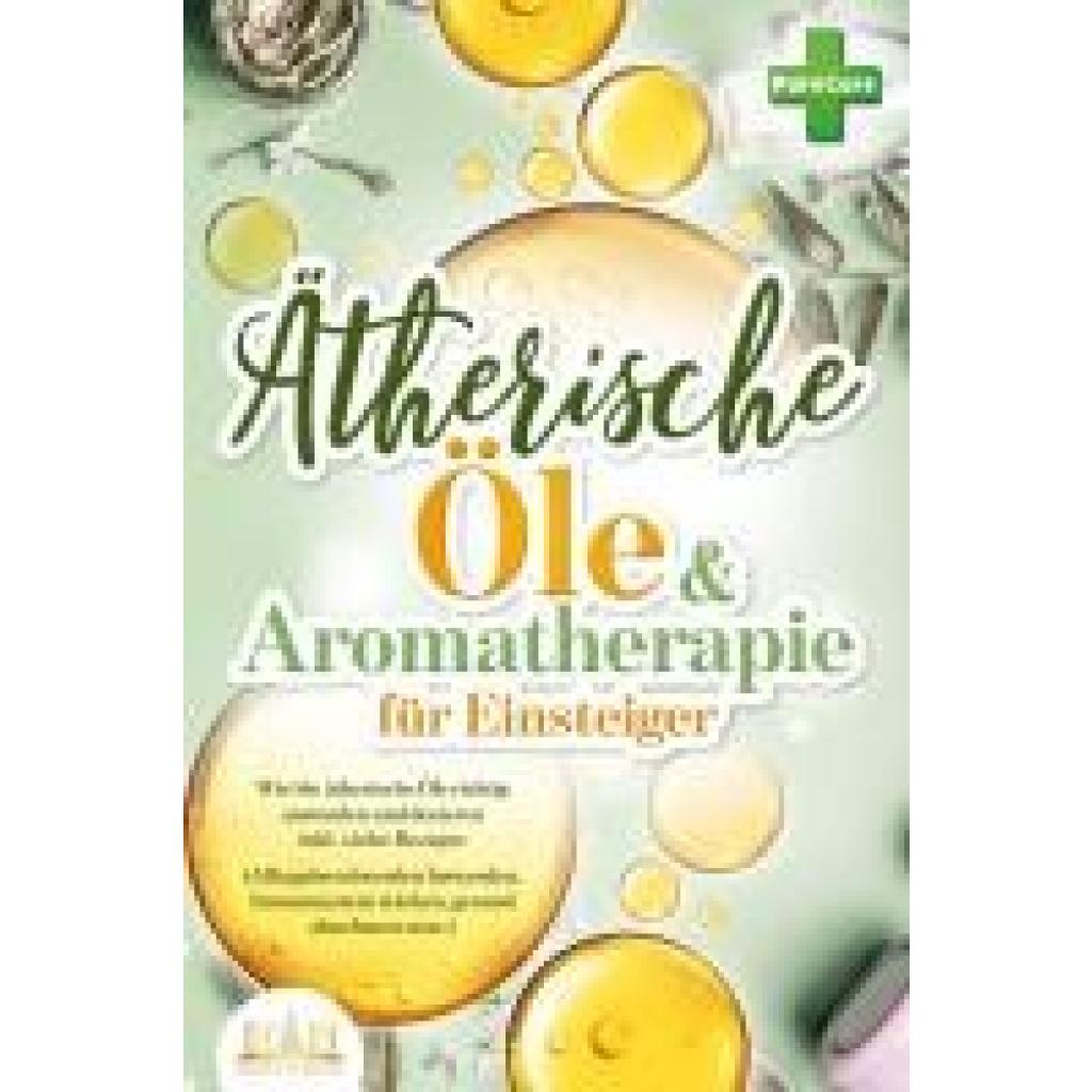 9783989350809 - Aromatherapie für Einsteiger Wie Sie ätherische Öle richtig anwenden und dosieren inkl vieler Rezepte (Alltagsbeschwerden loswerden Immunsystem stärken gesund abnehmen uvm) - Pure Cure Taschenbuch 9783989350809 - Aromatherapie für Einsteiger Wie Sie ätherische Öle richtig anwenden und dosieren inkl vieler Rezepte (Alltagsbeschwerden loswerden Immunsystem stärken gesund abnehmen uvm) - Pure Cure Taschenbuch