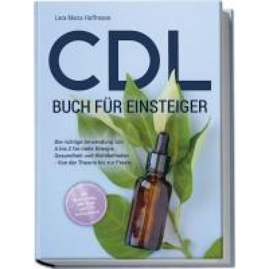 9783989100183 - CDL Buch für Einsteiger Die richtige Anwendung von A bis Z für mehr Energie Gesundheit und Wohlbefinden - Von der Theorie bis zur Praxis - inkl Studienbelege DIY Tipps und CDL bei Haustieren - Lara Maria Hoffmann Taschenbuch 9783989100183 - CDL Buch für Einsteiger Die richtige Anwendung von A bis Z für mehr Energie Gesundheit und Wohlbefinden - Von der Theorie bis zur Praxis - inkl Studienbelege DIY Tipps und CDL bei Haustieren - Lara Maria Hoffmann Taschenbuch