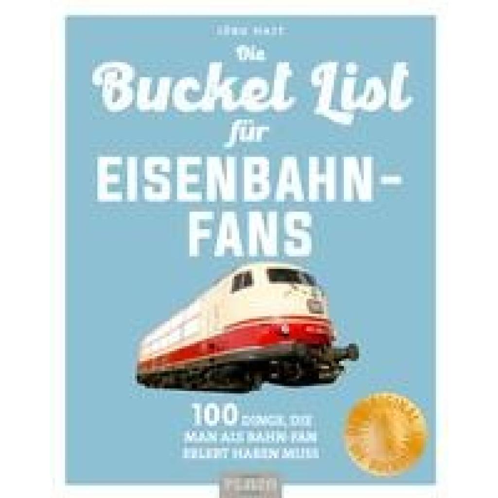 Hajt, Jörg: Bucket-List für Eisenbahn-Fans