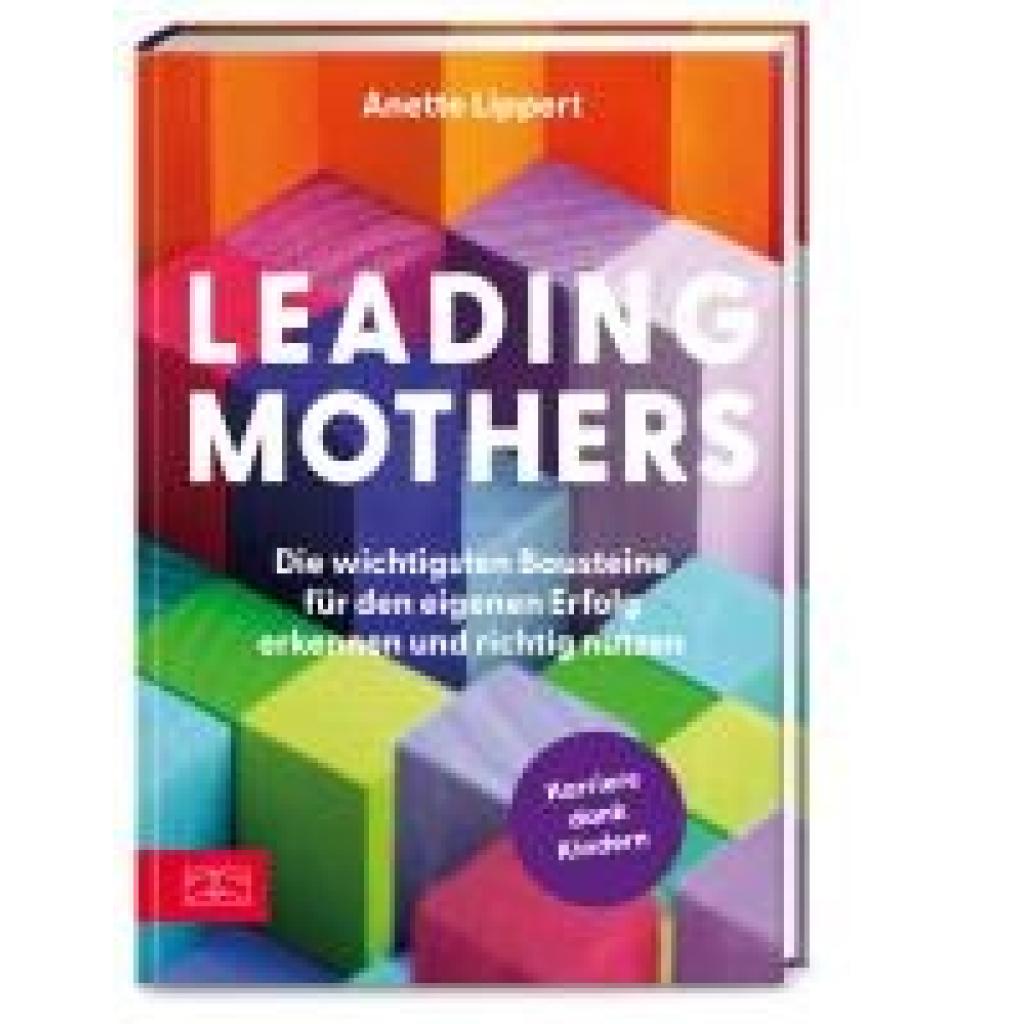 9783965843752 - Leading Mothers Warum sich gerade Mütter eine Führungsposition zutrauen können - Anette Lippert Gebunden