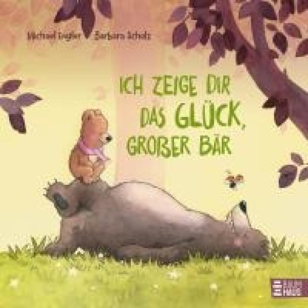 Engler, Michael: Ich zeige dir das Glück, großer Bär