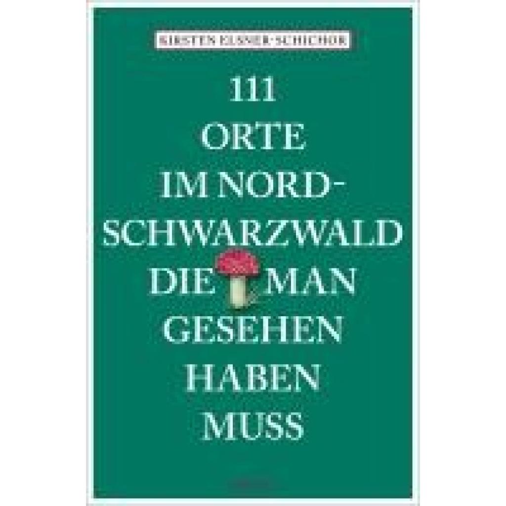 Elsner-Schichor, Kirsten: 111 Orte im Nordschwarzwald, die man gesehen haben muss