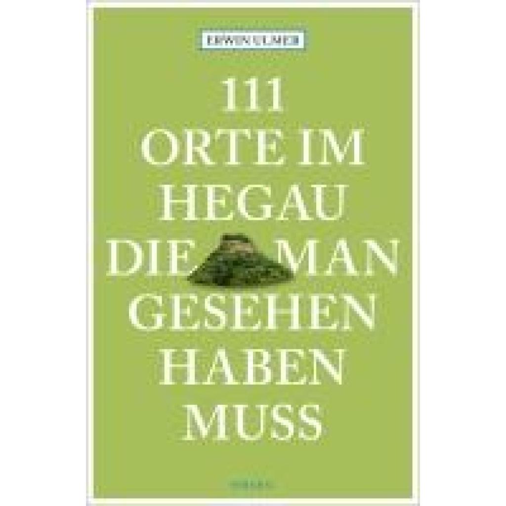 Ulmer, Erwin: 111 Orte im Hegau, die man gesehen haben muss