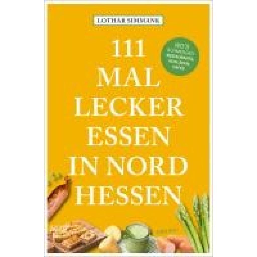 9783740820619 - 111 Mal lecker essen in Nordhessen - Wos schmegged - Lothar Simmank Kartoniert (TB) 9783740820619 - 111 Mal lecker essen in Nordhessen - Wos schmegged - Lothar Simmank Kartoniert (TB)