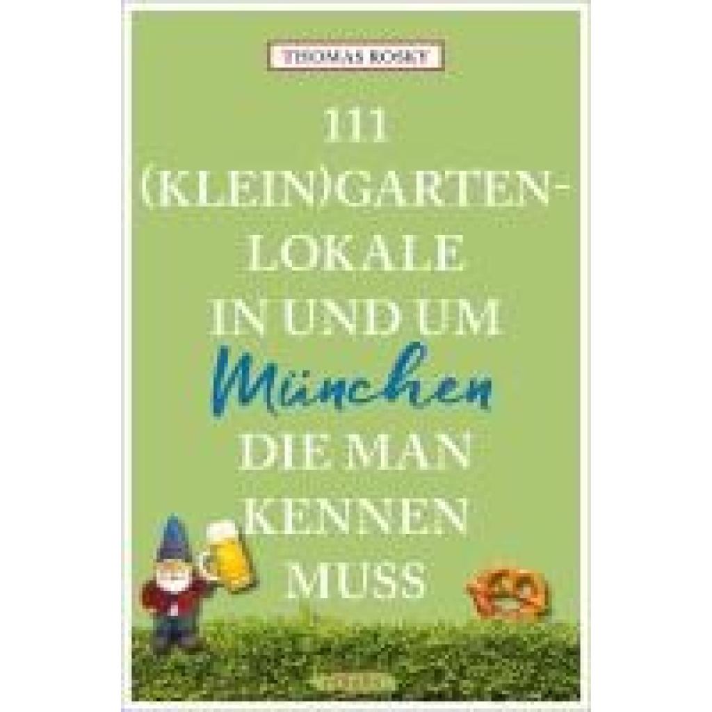 9783740814533 - 111 (Klein)Gartenlokale in und um München die man kennen muss - Thomas Rosky Kartoniert (TB)