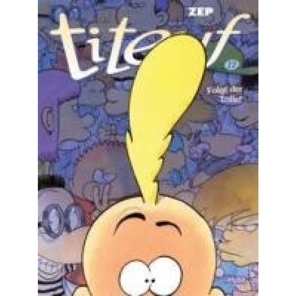 9783551799678 - Zep Titeuf 17 Folgt der Tolle! 9783551799678 - Zep Titeuf 17 Folgt der Tolle!