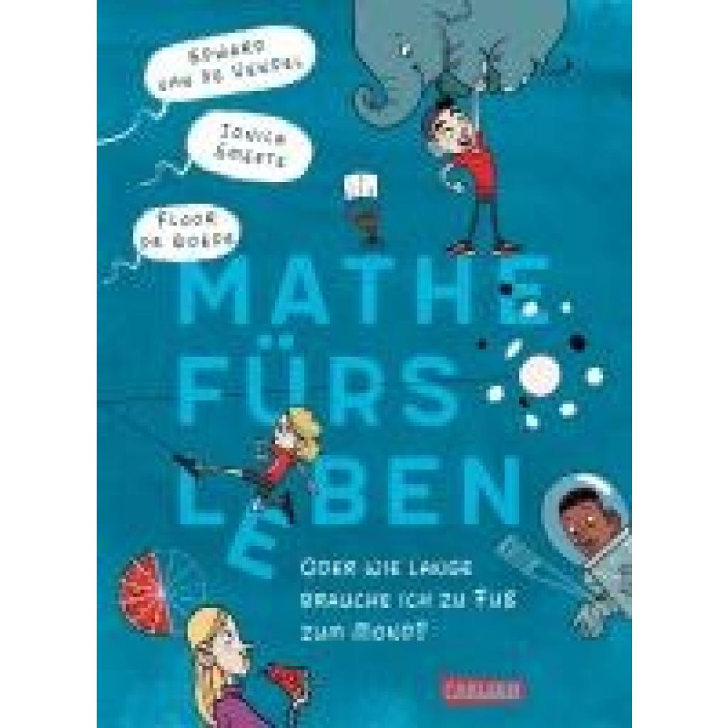 9783551559425 - Mathe fürs Leben oder Wie lange brauche ich zu Fuß zum Mond? - Edward van de Vendel Ionica Smeets Gebunden 9783551559425 - Mathe fürs Leben oder Wie lange brauche ich zu Fuß zum Mond? - Edward van de Vendel Ionica Smeets Gebunden