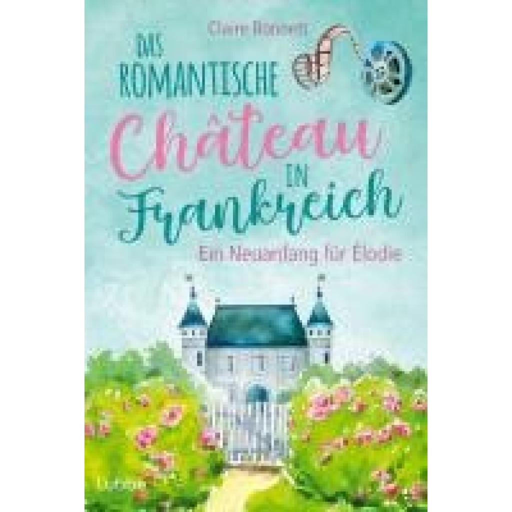 9783404193424 - Das romantische Château in Frankreich - Ein Neuanfang für Élodie - Claire Bonnett Taschenbuch 9783404193424 - Das romantische Château in Frankreich - Ein Neuanfang für Élodie - Claire Bonnett Taschenbuch