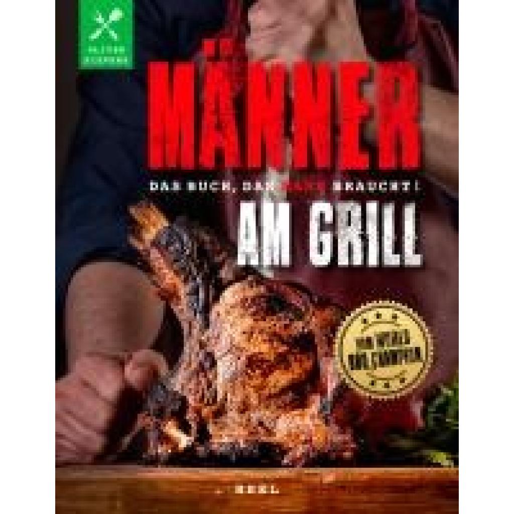 Sievers, Oliver: Männer am Grill - Das Buch, das Mann braucht! Grillbuch Grillrezepte Barbecue