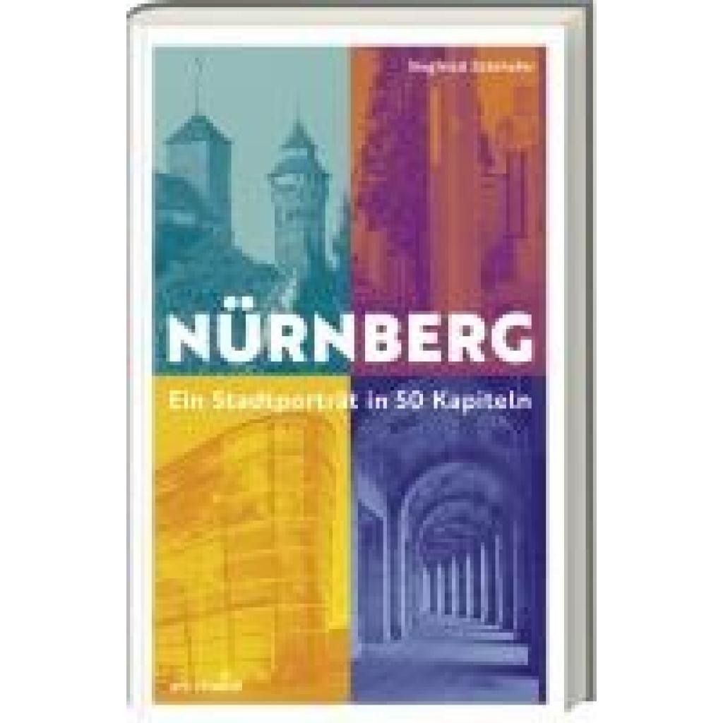 Zelnhefer, Siegfried: Nürnberg - Ein Stadtporträt in 50 Kapiteln