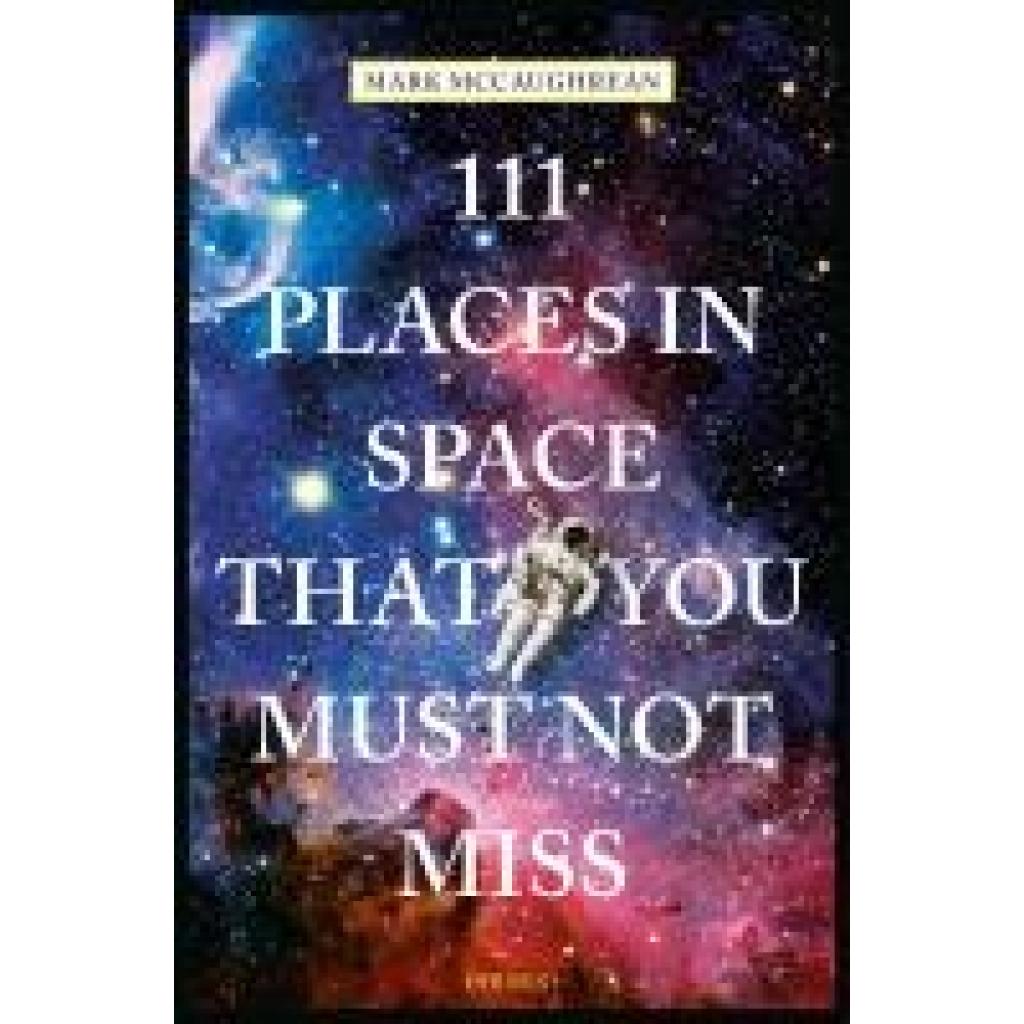 9783740806019 - McCaughrean Mark 111 Places in Space That You Must Not Miss