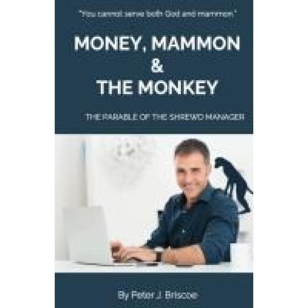 Briscoe, Peter J.: Money, Mammon & the Monkey