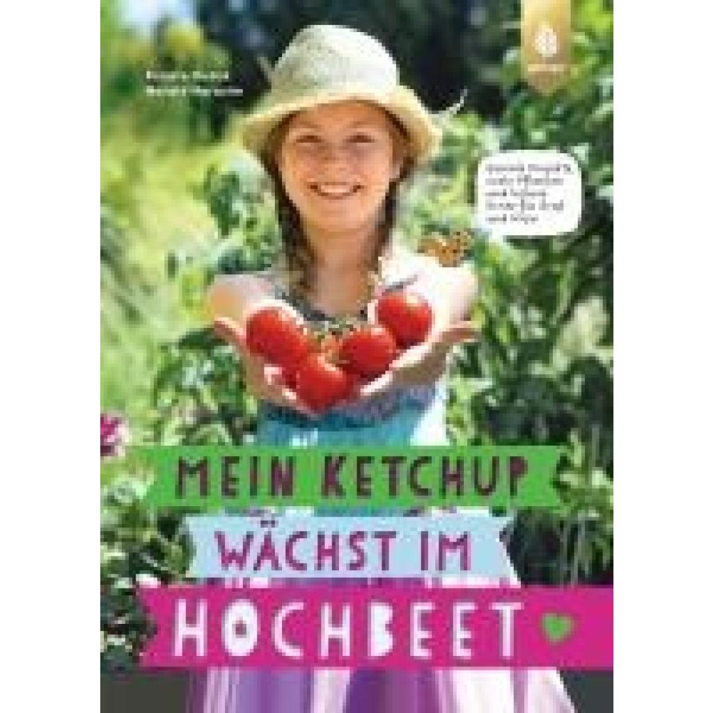 Hudak, Renate: Mein Ketchup wächst im Hochbeet