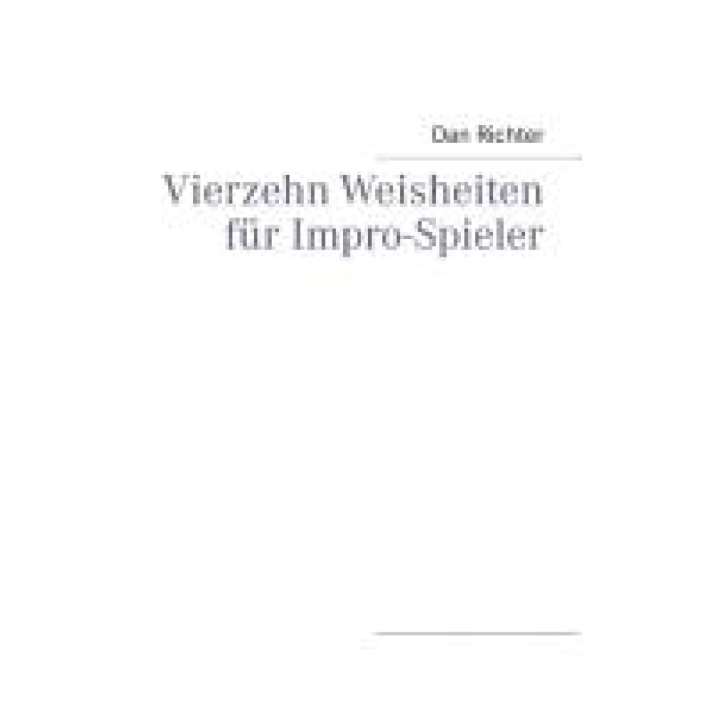 Richter, Dan: Vierzehn Weisheiten für Impro-Spieler