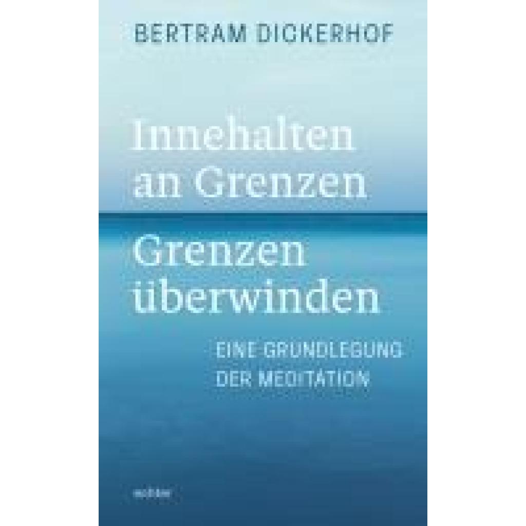 Dickerhof, Bertram: Innehalten an Grenzen - Grenzen überwinden