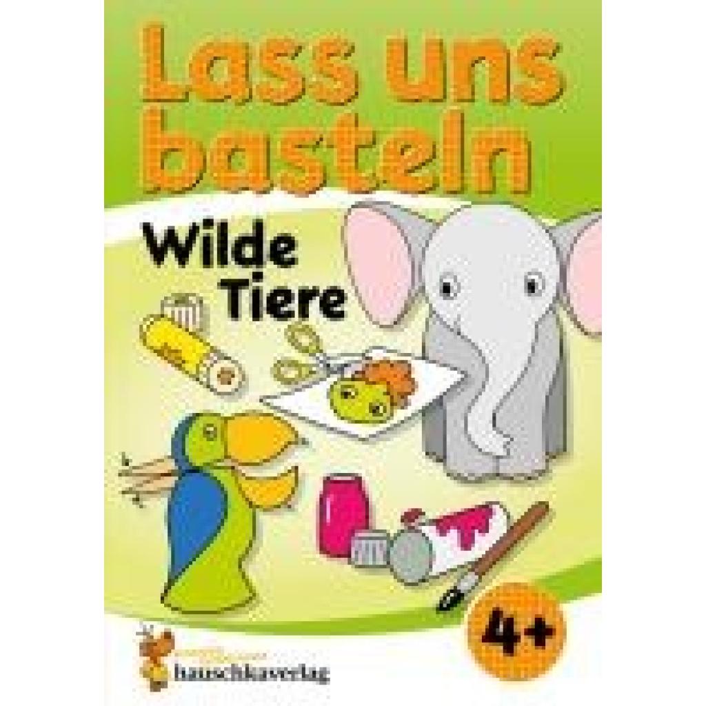 9783881005524 - Lass uns basteln - Bastelbuch ab 4 Jahre - Wilde Tiere - Joshua Schulz Corina Beurenmeister Kartoniert (TB)