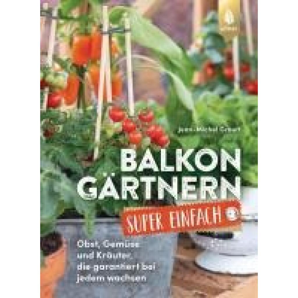 9783818622305 - Balkongärtnern super einfach - Jean-Michel Groult Kartoniert (TB) 9783818622305 - Balkongärtnern super einfach - Jean-Michel Groult Kartoniert (TB)