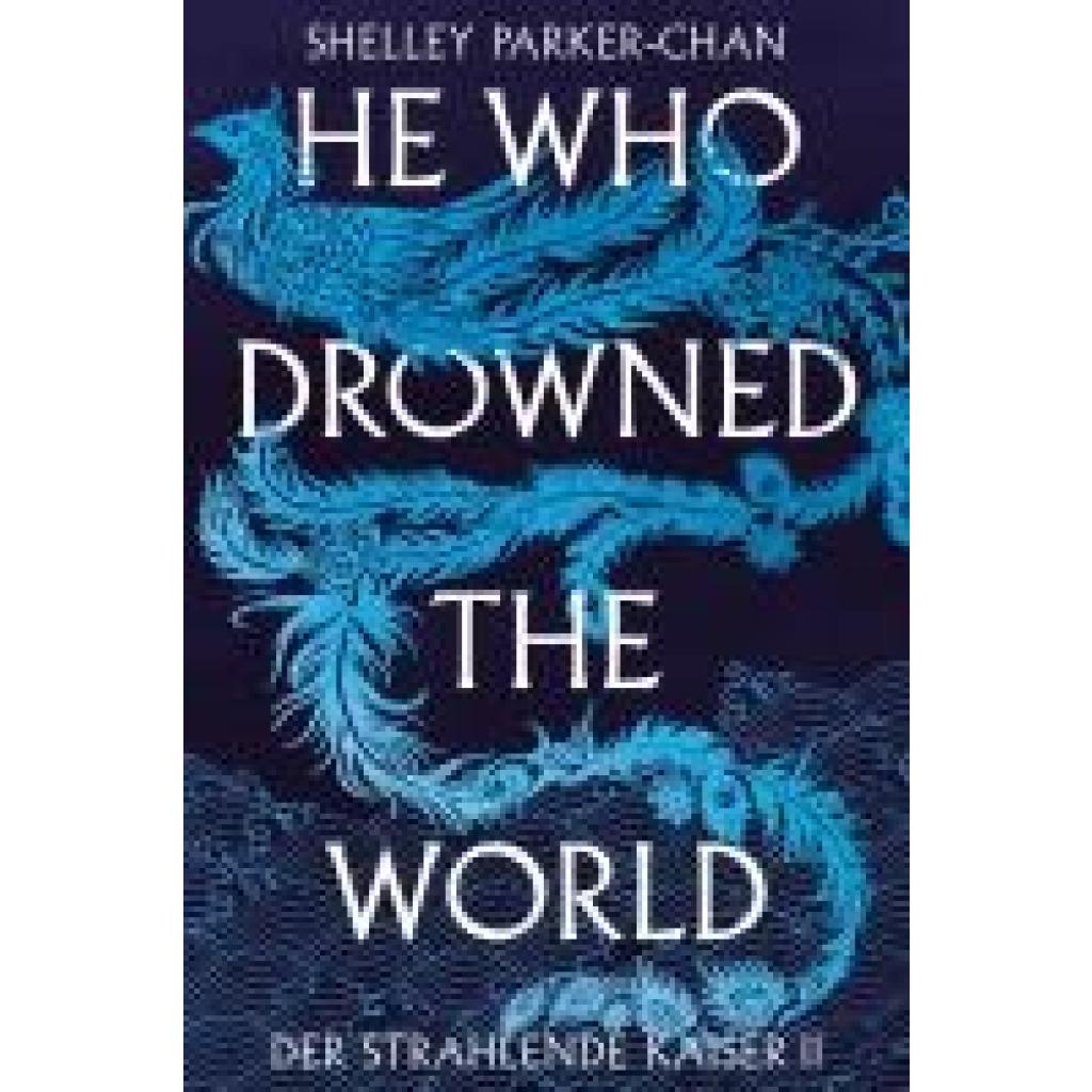 9783986662813 - He Who Drowned the World (Der strahlende Kaiser II) - Shelley Parker-Chan Kartoniert (TB) 9783986662813 - He Who Drowned the World (Der strahlende Kaiser II) - Shelley Parker-Chan Kartoniert (TB)