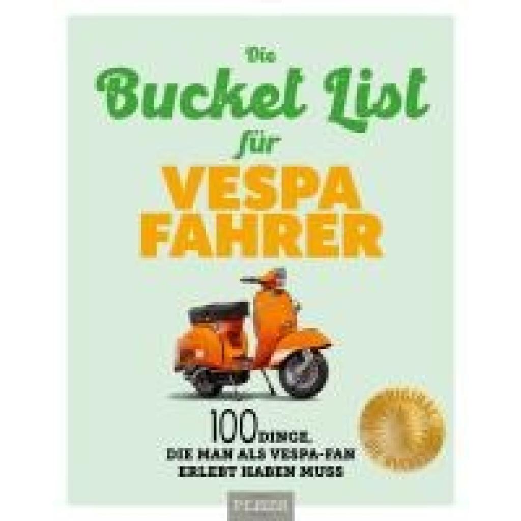 9783966647823 - Die Bucket List für Vespa Fahrer - Uli Böckmann Johannes Rougnon Gebunden 9783966647823 - Die Bucket List für Vespa Fahrer - Uli Böckmann Johannes Rougnon Gebunden