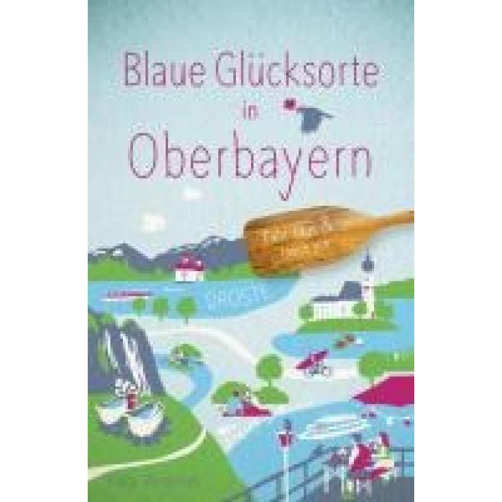 9783770025626 - Blaue Glücksorte in Oberbayern - Katja Wegener Kartoniert (TB) 9783770025626 - Blaue Glücksorte in Oberbayern - Katja Wegener Kartoniert (TB)