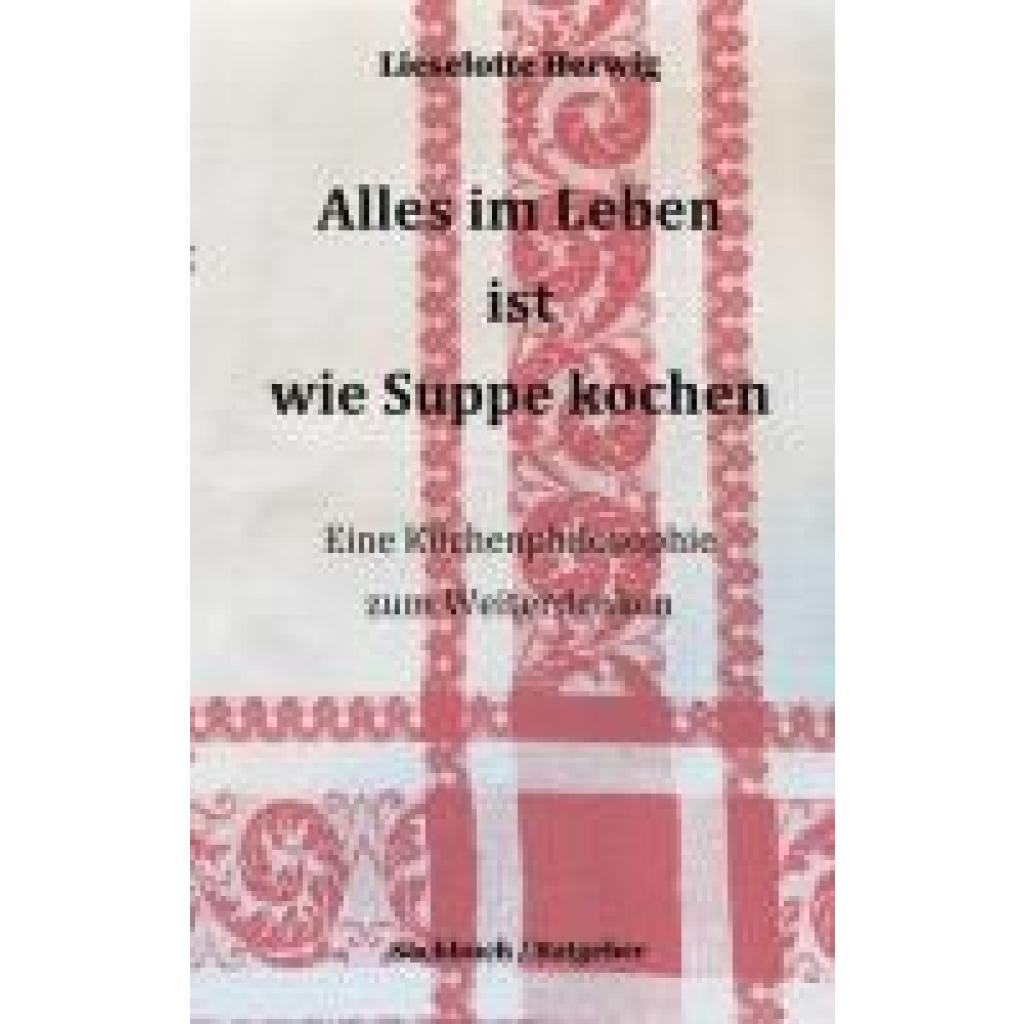 9783758301339 - Herwig Lieselotte Alles im Leben ist wie Suppe kochen 9783758301339 - Herwig Lieselotte Alles im Leben ist wie Suppe kochen