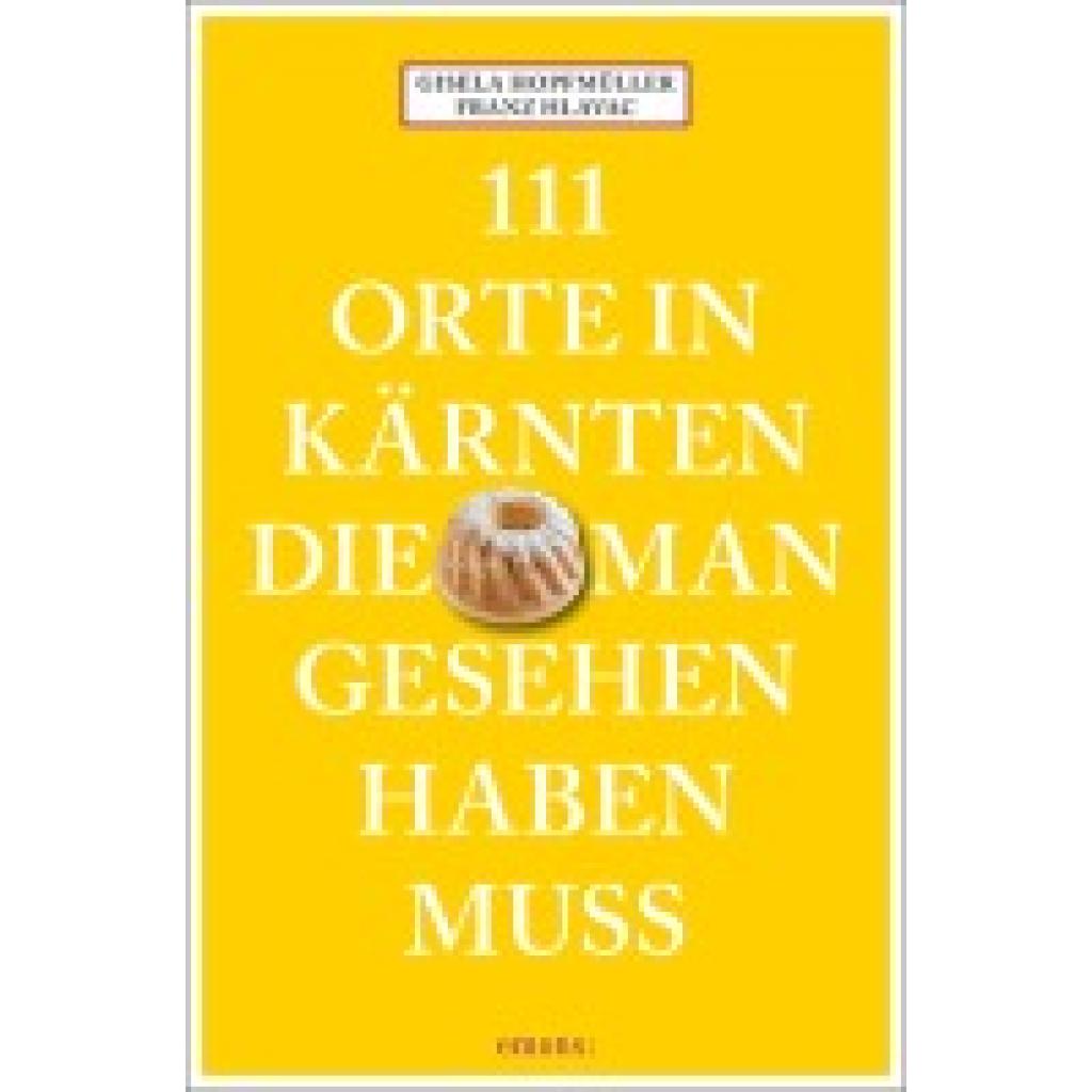 9783740822033 - 111 Orte 111 Orte in Kärnten die man gesehen haben muss - Franz Hlavac Gisela Hopfmüller Kartoniert (TB) 9783740822033 - 111 Orte 111 Orte in Kärnten die man gesehen haben muss - Franz Hlavac Gisela Hopfmüller Kartoniert (TB)