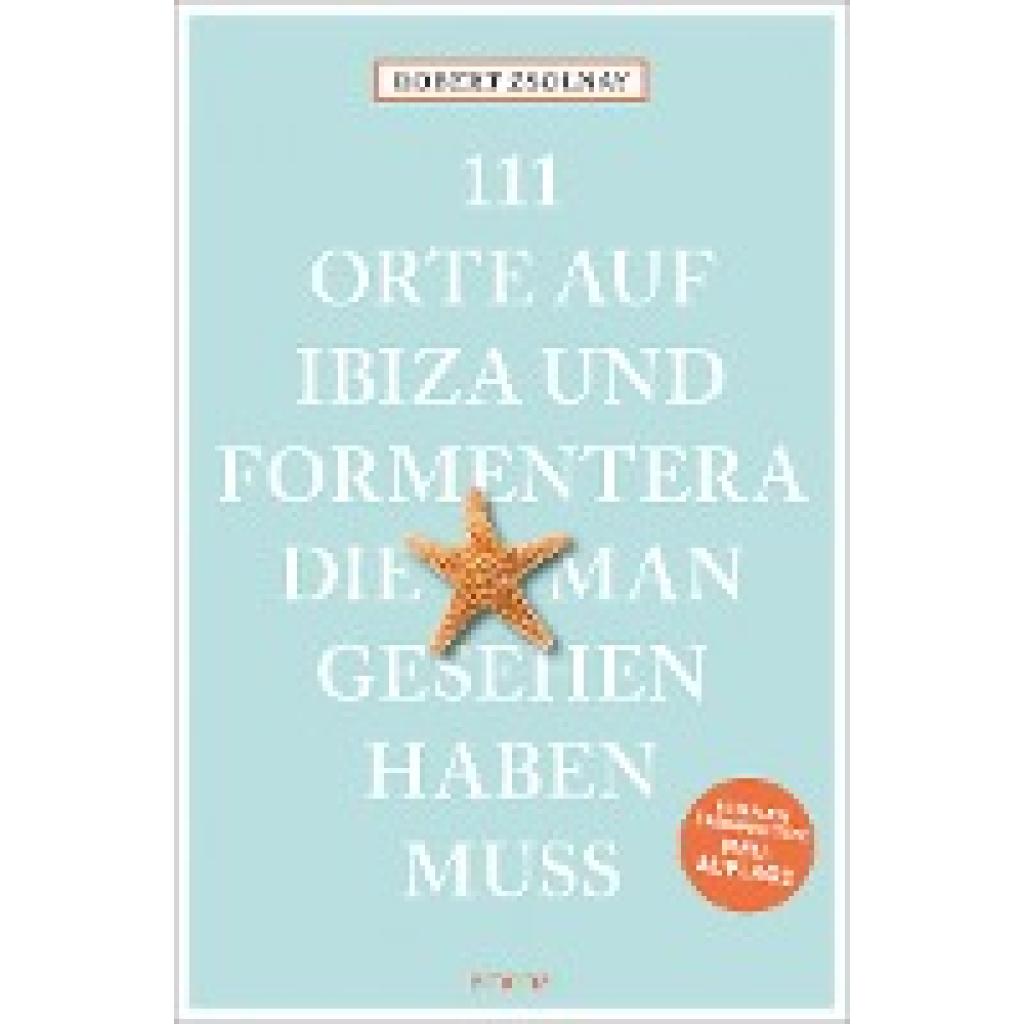 9783740819798 - 111 Orte 111 Orte auf Ibiza und Formentera die man gesehen haben muss - Robert Zsolnay Kartoniert (TB) 9783740819798 - 111 Orte 111 Orte auf Ibiza und Formentera die man gesehen haben muss - Robert Zsolnay Kartoniert (TB)