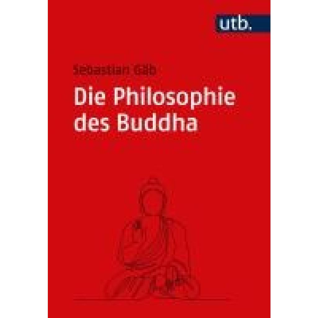 9783825262013 - Die Philosophie des Buddha - Sebastian Gäb Taschenbuch