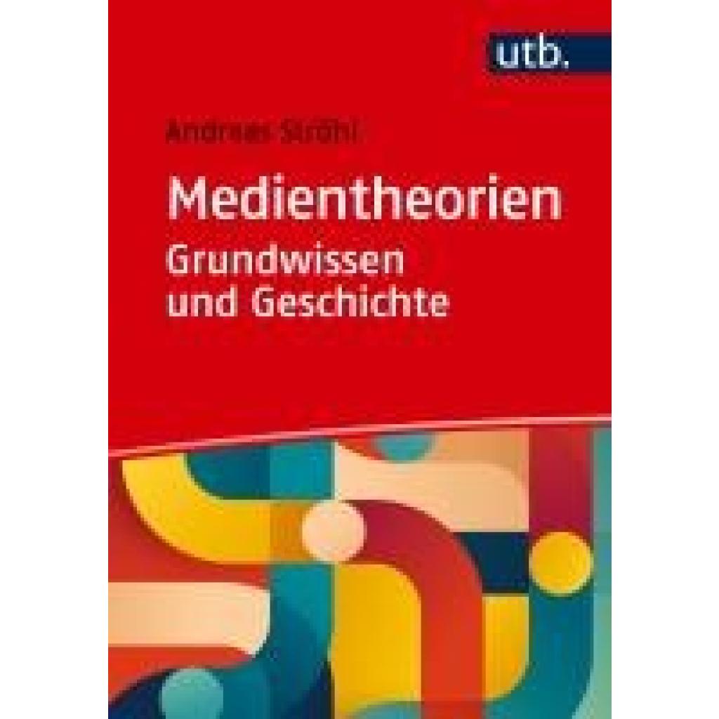 9783825261740 - Medientheorien Grundwissen und Geschichte - Andreas Ströhl Taschenbuch