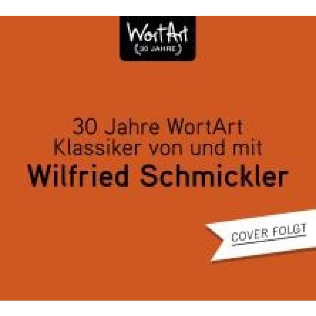 Schmickler, Wilfried: 30 Jahre WortArt - Klassiker von und Wilfried Schmickler (3CD Box)
