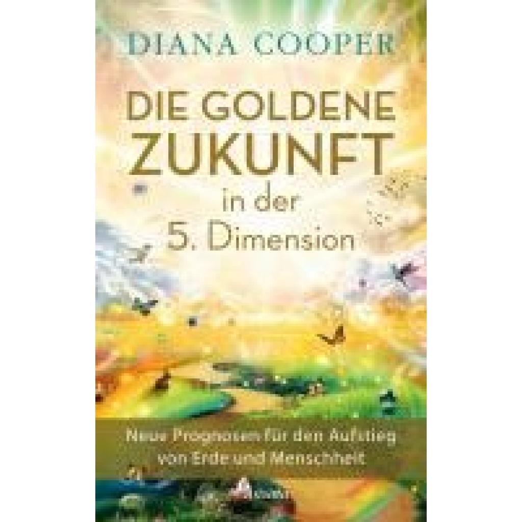 Cooper, Diana: Die Goldene Zukunft in der 5. Dimension