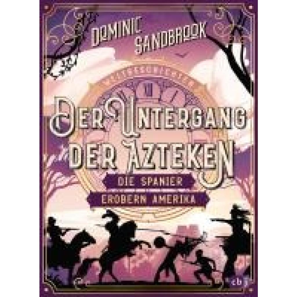 9783570181225 - Der Untergang der Azteken Die Spanier erobern Amerika   Weltgeschichte(n) Bd7 - Dominic Sandbrook Gebunden