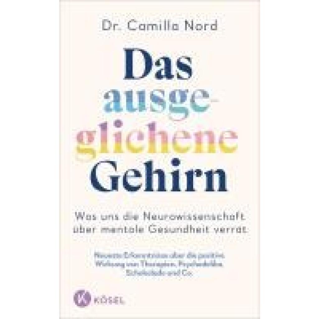 9783466373215 - Das ausgeglichene Gehirn - Was uns die Neurowissenschaft über mentale Gesundheit verrät - Camilla Nord Gebunden