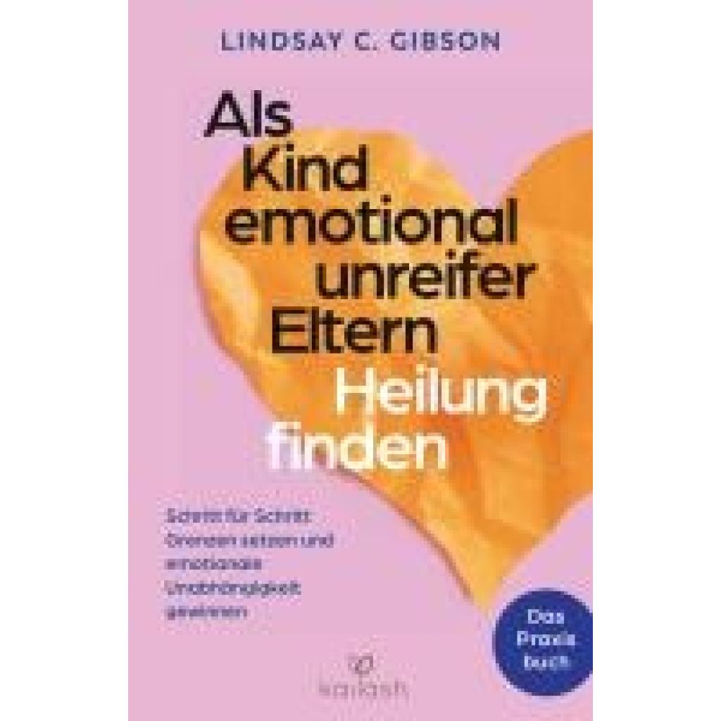 9783424632668 - Gibson Lindsay C Als Kind emotional unreifer Eltern Heilung finden 9783424632668 - Gibson Lindsay C Als Kind emotional unreifer Eltern Heilung finden