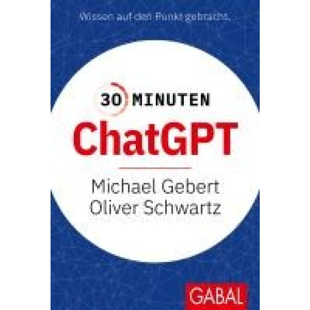 9783967391909 - 30 Minuten ChatGPT - Michael Gebert Oliver Schwartz Kartoniert (TB)