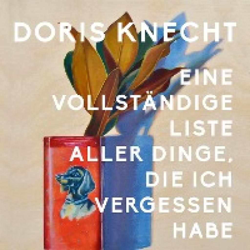 9783863526245 - Eine vollständige Liste aller Dinge die ich vergessen habeAudio-CD MP3 - Doris Knecht (Hörbuch)