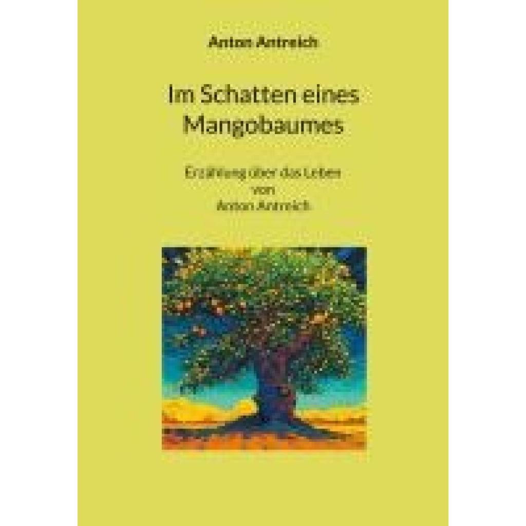 9783757853082 - Antreich Anton Im Schatten eines Mangobaumes 9783757853082 - Antreich Anton Im Schatten eines Mangobaumes